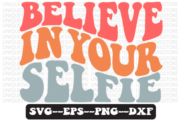 Believe in Your Selfie Retro Svg Design Review