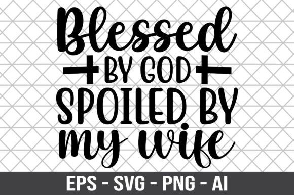 Blessed by God Spoiled by My Wife SVG: A Designer’s Honest Take