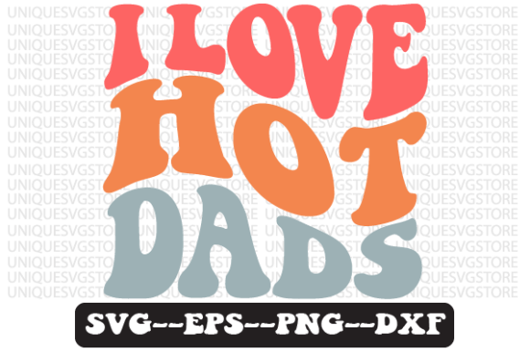 I Love Hot Dads Quote Retro SVG Design Review