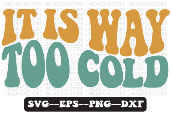 It is Way Too Cold Retro Svg Png Design Review
