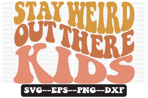 Stay Weird Out There Kids Retro SVG Png Review