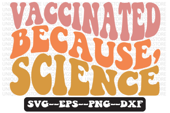 Vaccinated Because, Science Svg Design Review for Real Projects